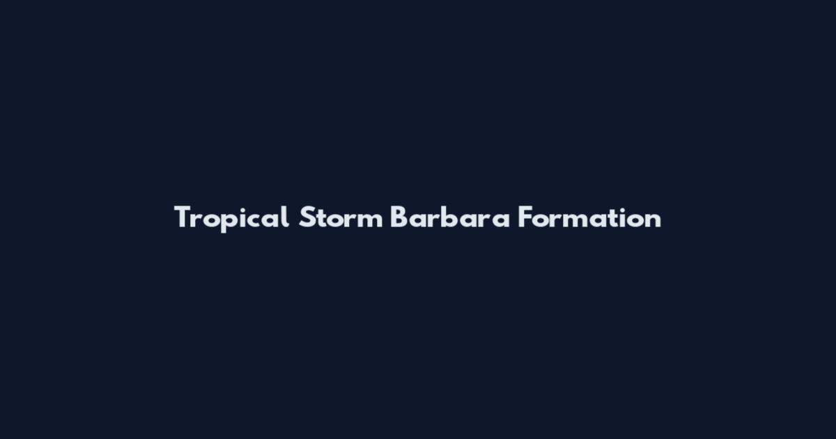 Tropical Storm Barbara Formation