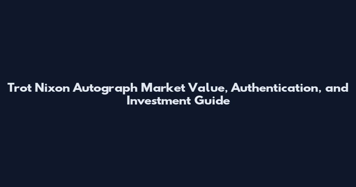 Trot Nixon Autograph Market Value, Authentication, and Investment Guide