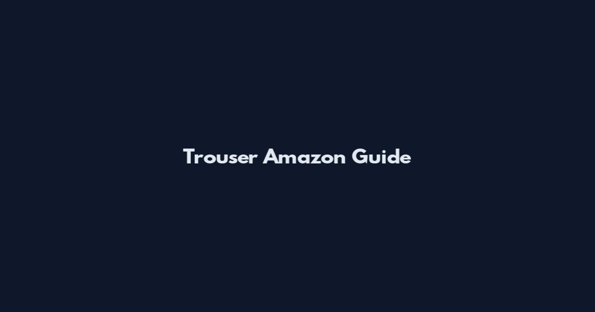 Trouser Amazon Guide