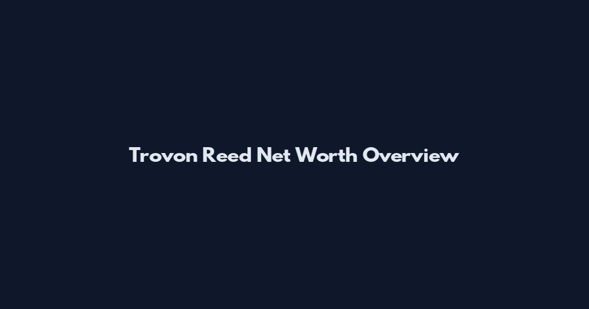 Trovon Reed Net Worth Overview