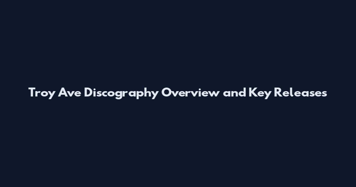 Troy Ave Discography Overview and Key Releases