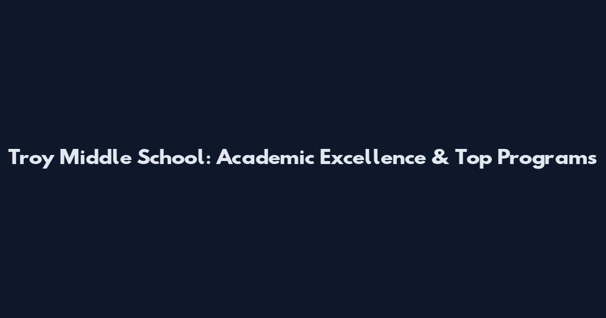 Troy Middle School: Academic Excellence & Top Programs