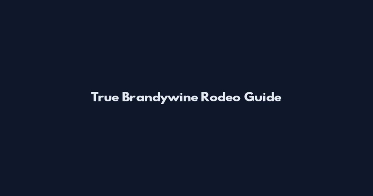 True Brandywine Rodeo Guide
