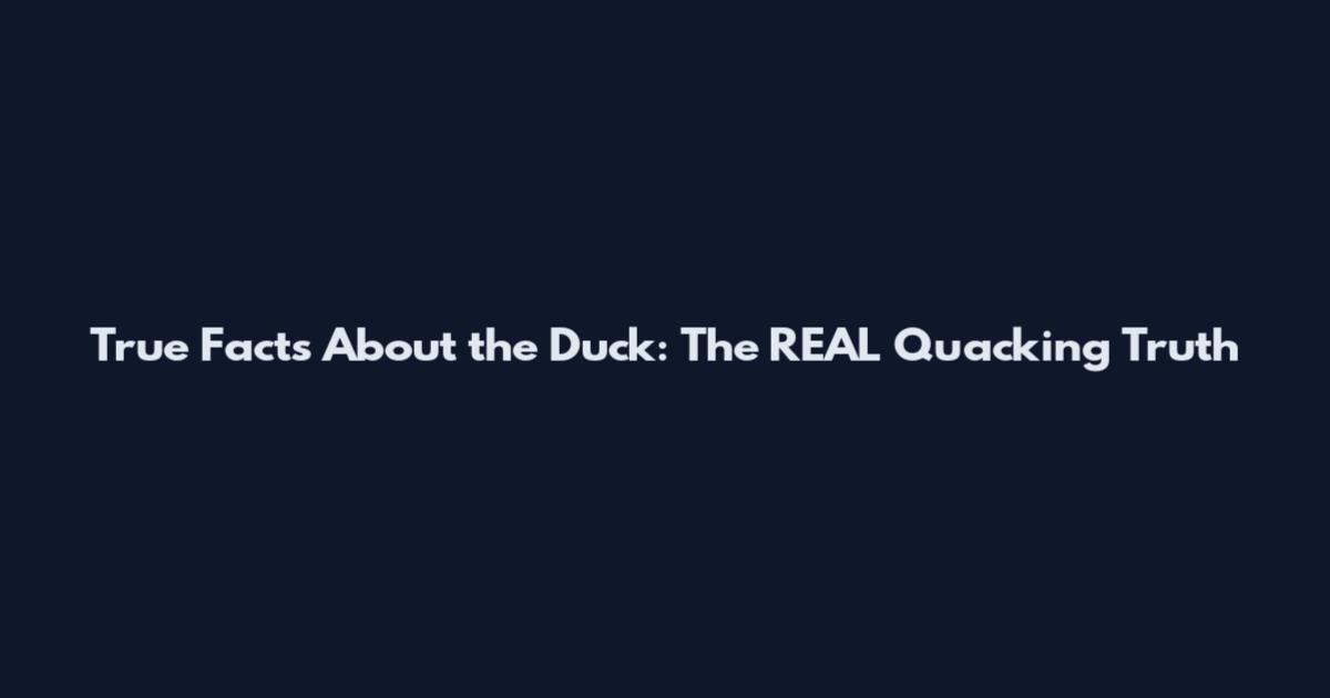 True Facts About the Duck: The REAL Quacking Truth