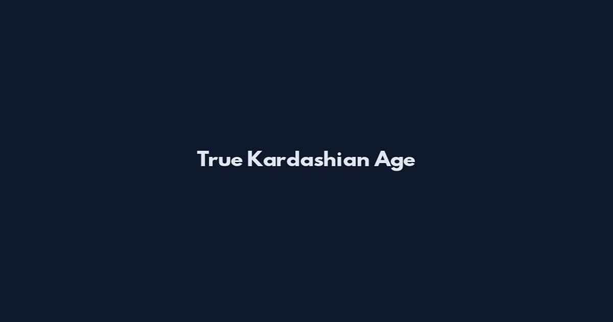 True Kardashian Age