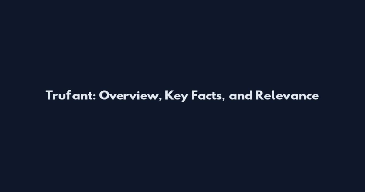 Trufant: Overview, Key Facts, and Relevance