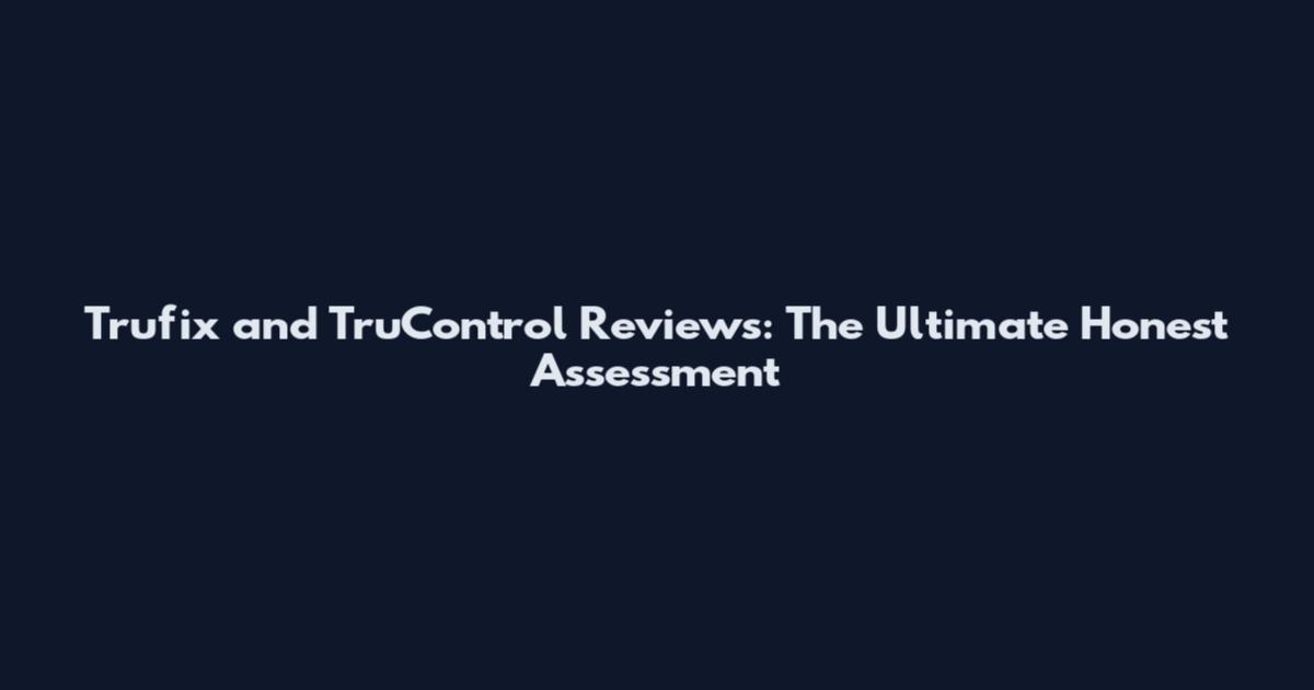 Trufix and TruControl Reviews: The Ultimate Honest Assessment