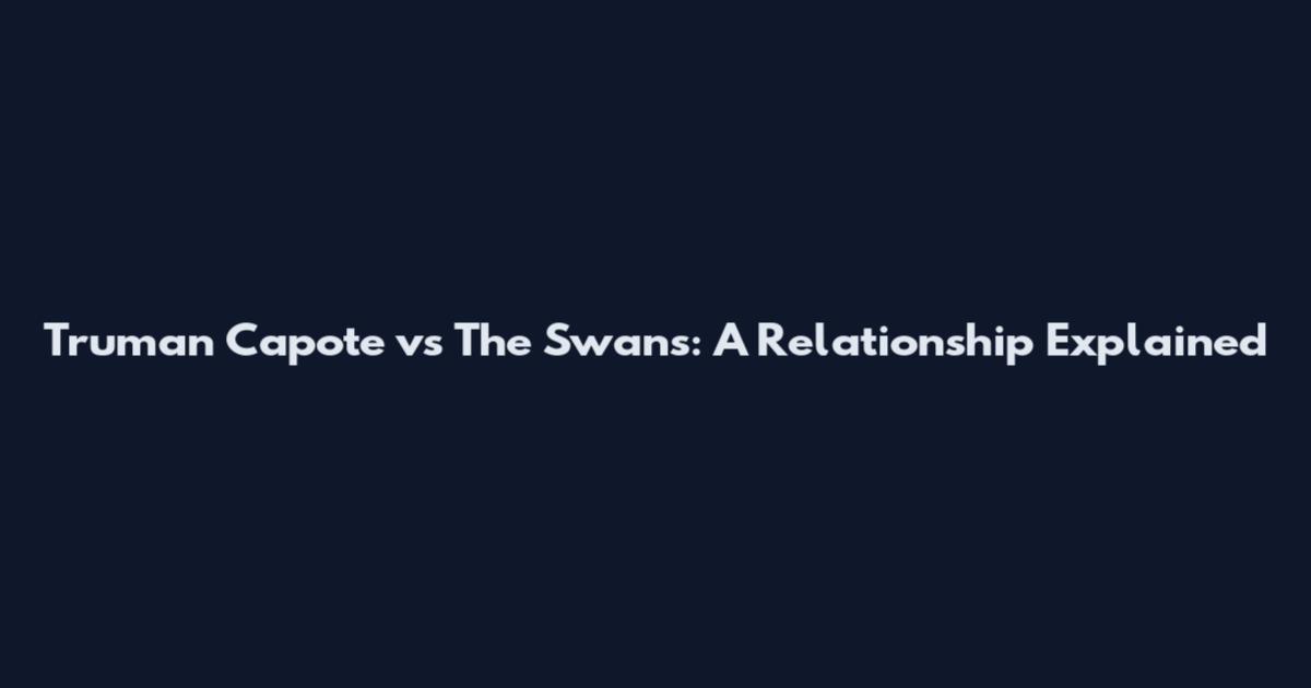 Truman Capote vs The Swans: A Relationship Explained