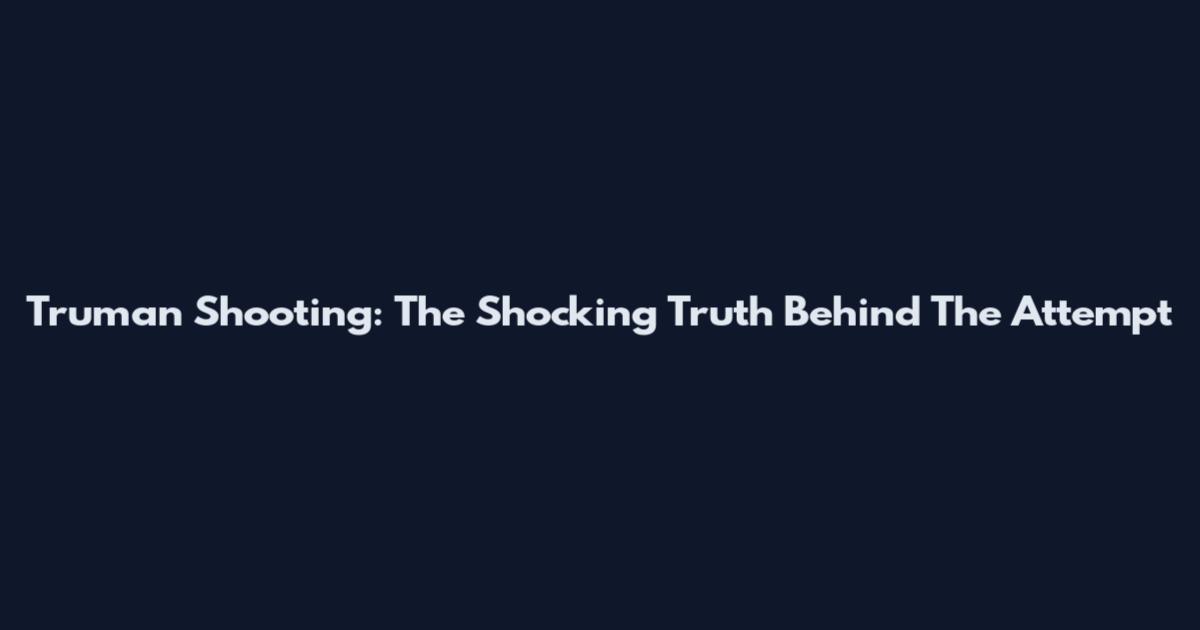 Truman Shooting: The Shocking Truth Behind The Attempt