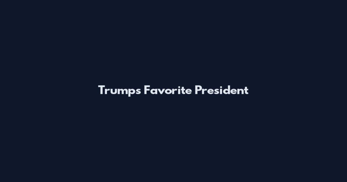 Trump's Favorite President