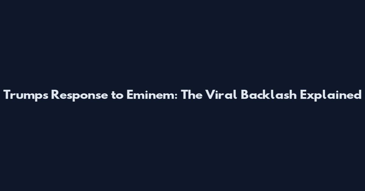 Trump's Response to Eminem: The Viral Backlash Explained