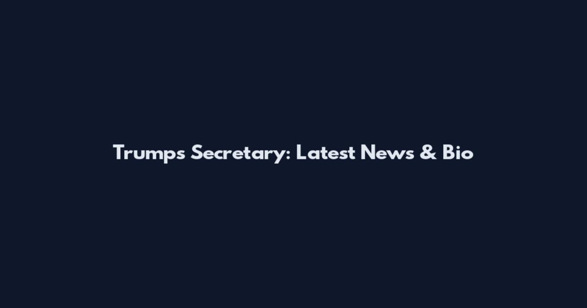 Trump's Secretary: Latest News & Bio