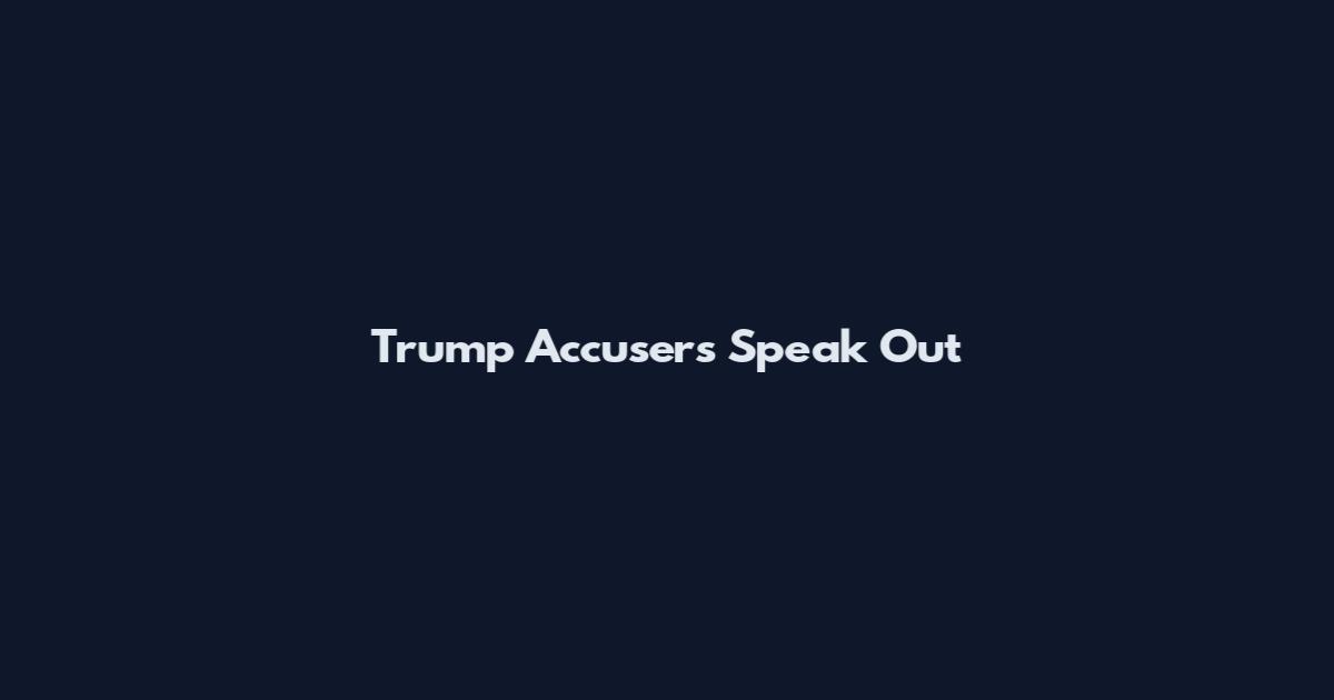 Trump Accusers Speak Out