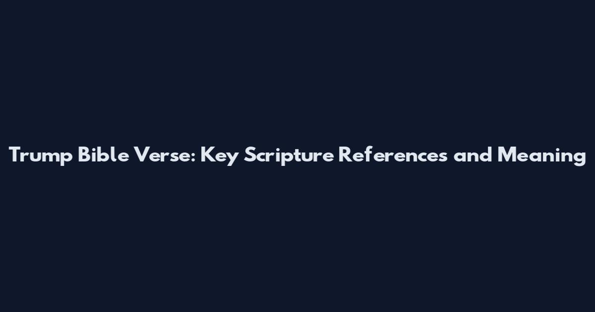 Trump Bible Verse: Key Scripture References and Meaning