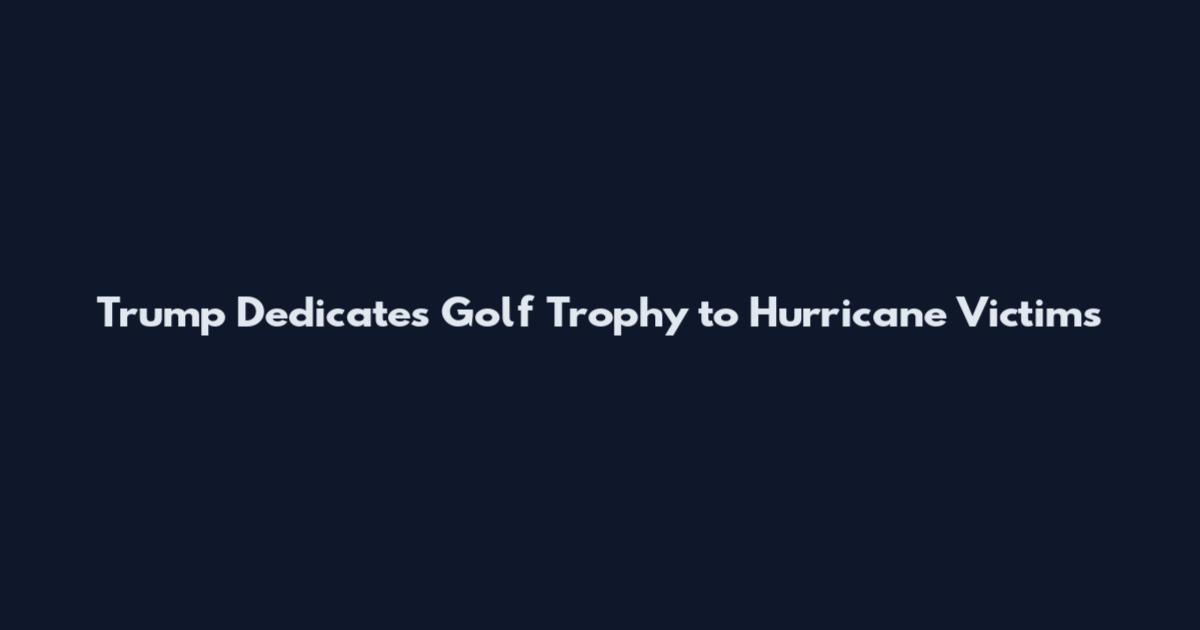 Trump Dedicates Golf Trophy to Hurricane Victims