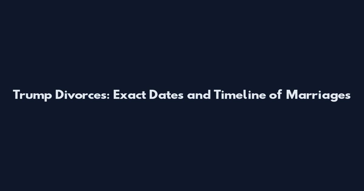 Trump Divorces: Exact Dates and Timeline of Marriages