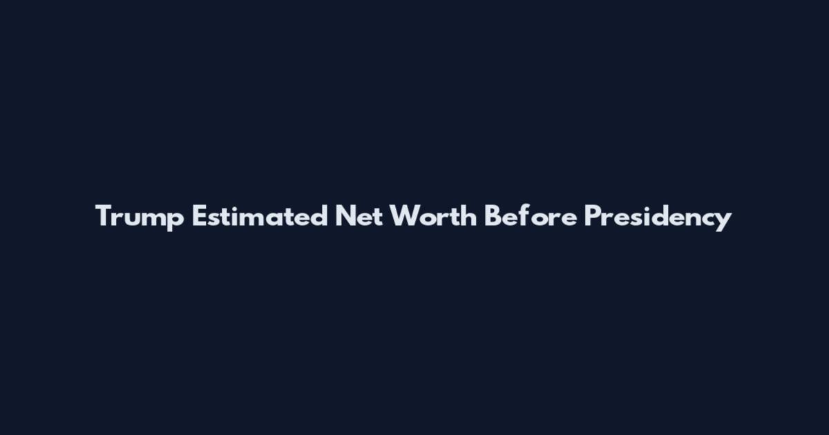 Trump Estimated Net Worth Before Presidency