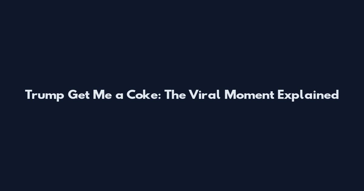 Trump Get Me a Coke: The Viral Moment Explained