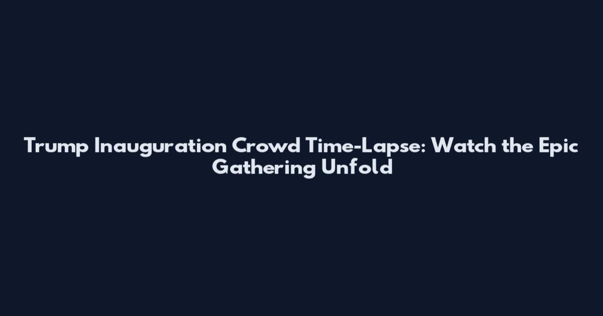 Trump Inauguration Crowd Time-Lapse: Watch the Epic Gathering Unfold