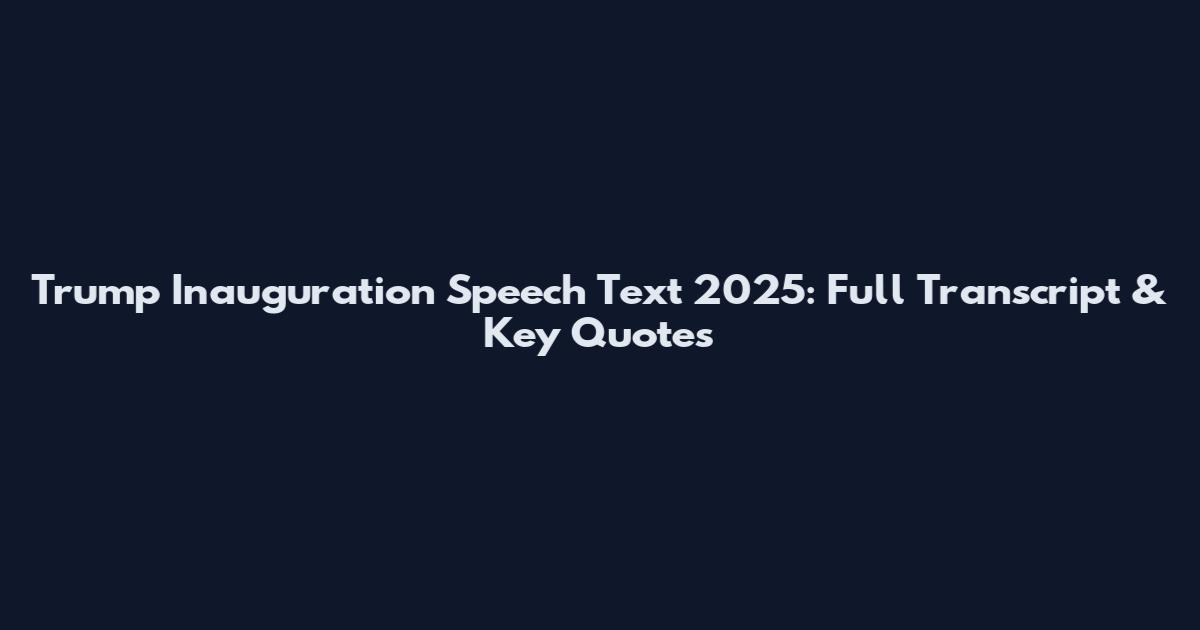 Trump Inauguration Speech Text 2025: Full Transcript & Key Quotes