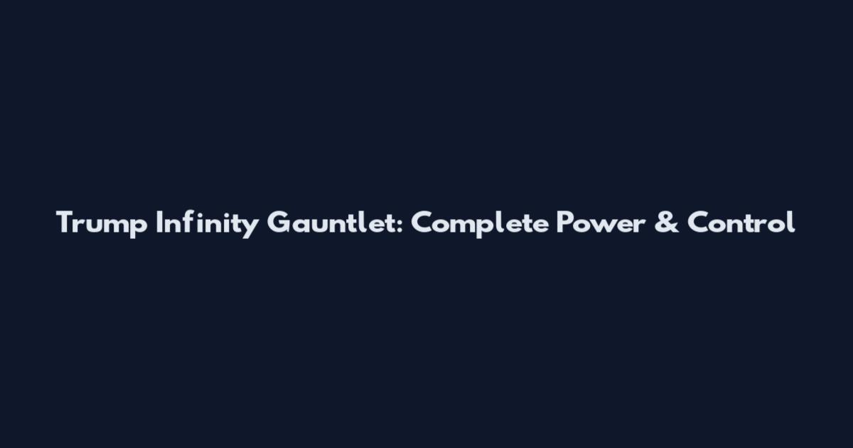 Trump Infinity Gauntlet: Complete Power & Control