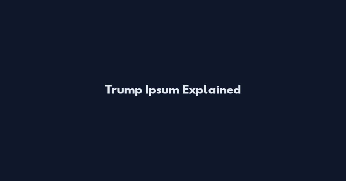 Trump Ipsum Explained