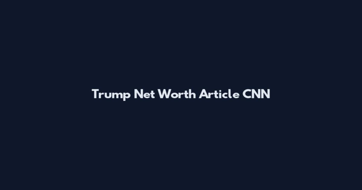 Trump Net Worth Article CNN
