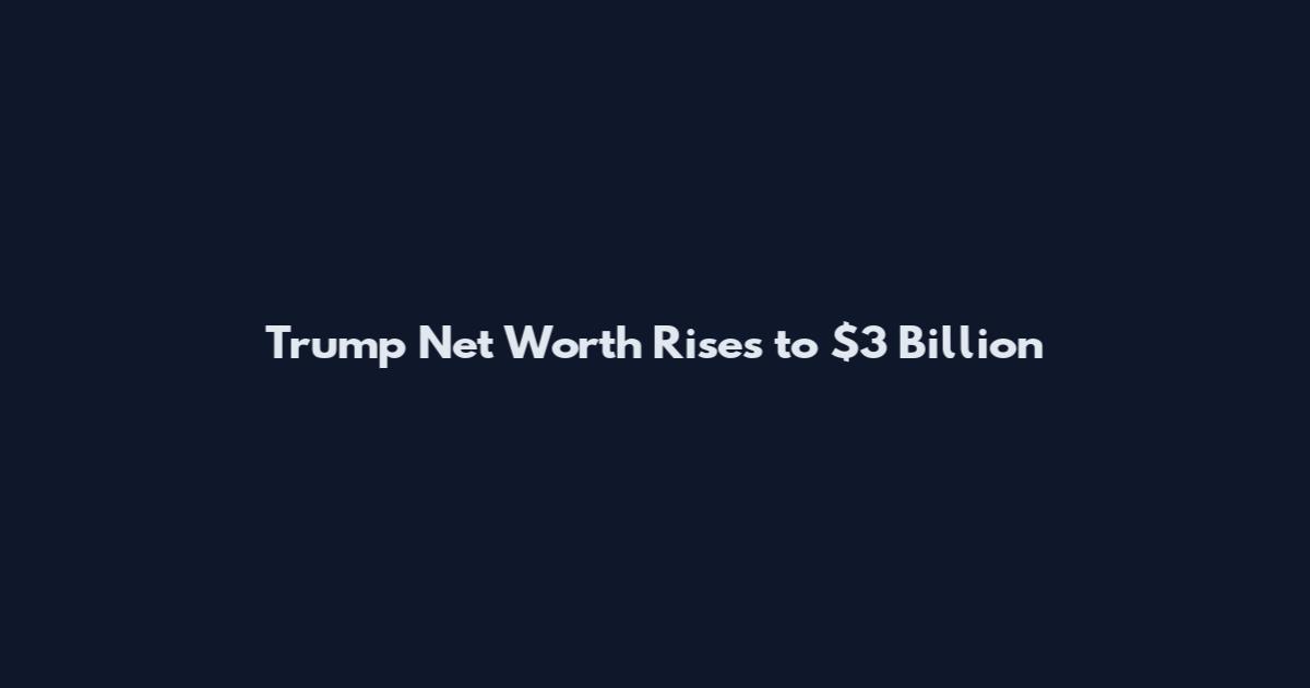 Trump Net Worth Rises to $3 Billion