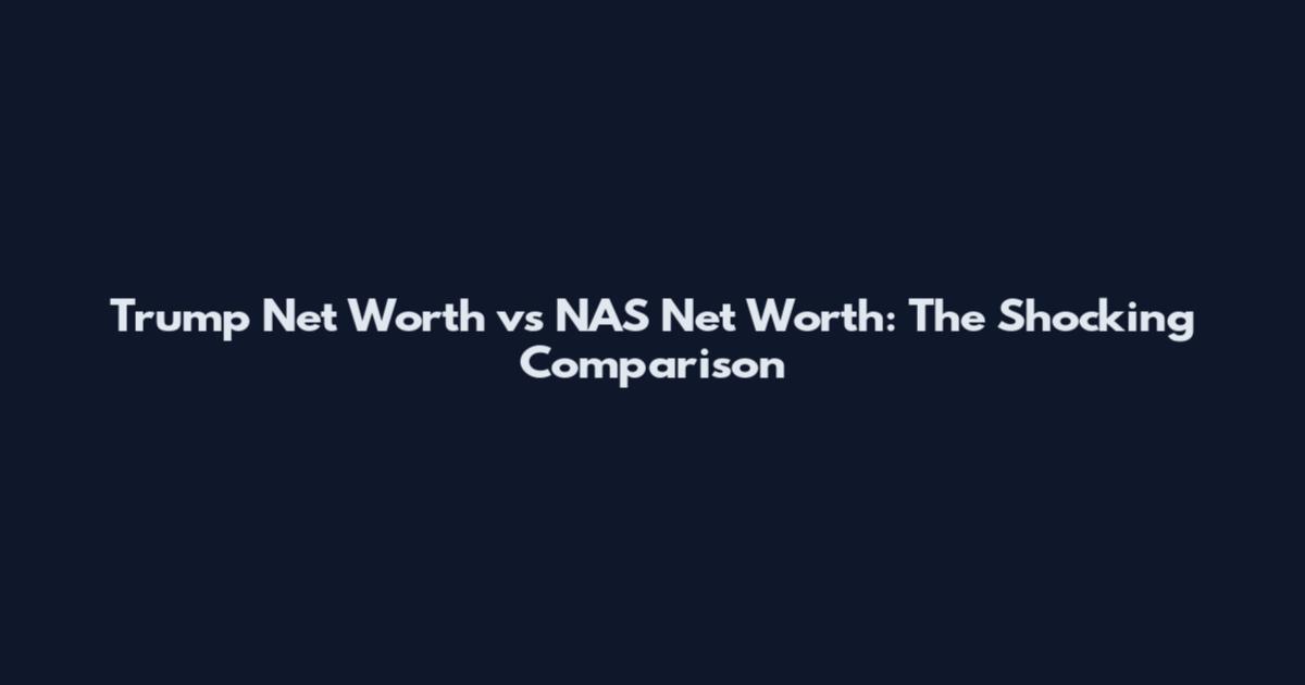 Trump Net Worth vs NAS Net Worth: The Shocking Comparison
