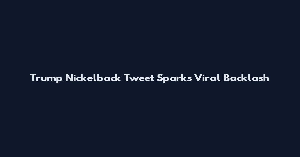 Trump Nickelback Tweet Sparks Viral Backlash