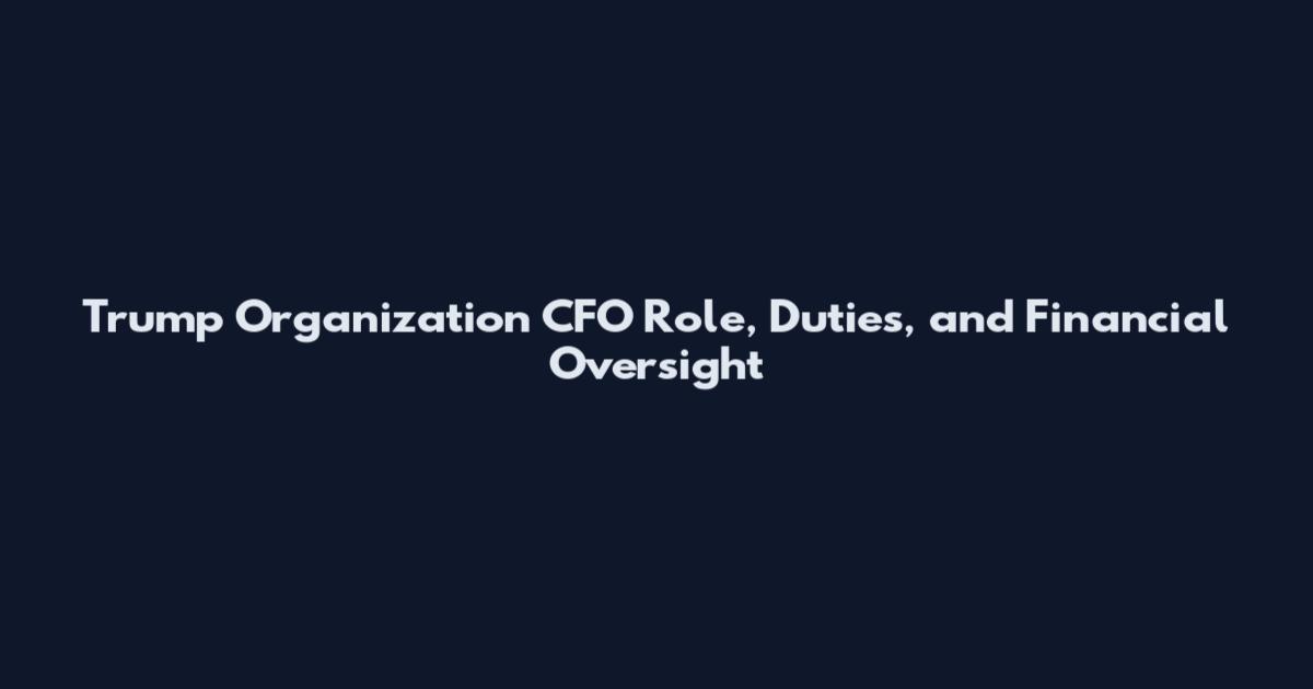Trump Organization CFO Role, Duties, and Financial Oversight
