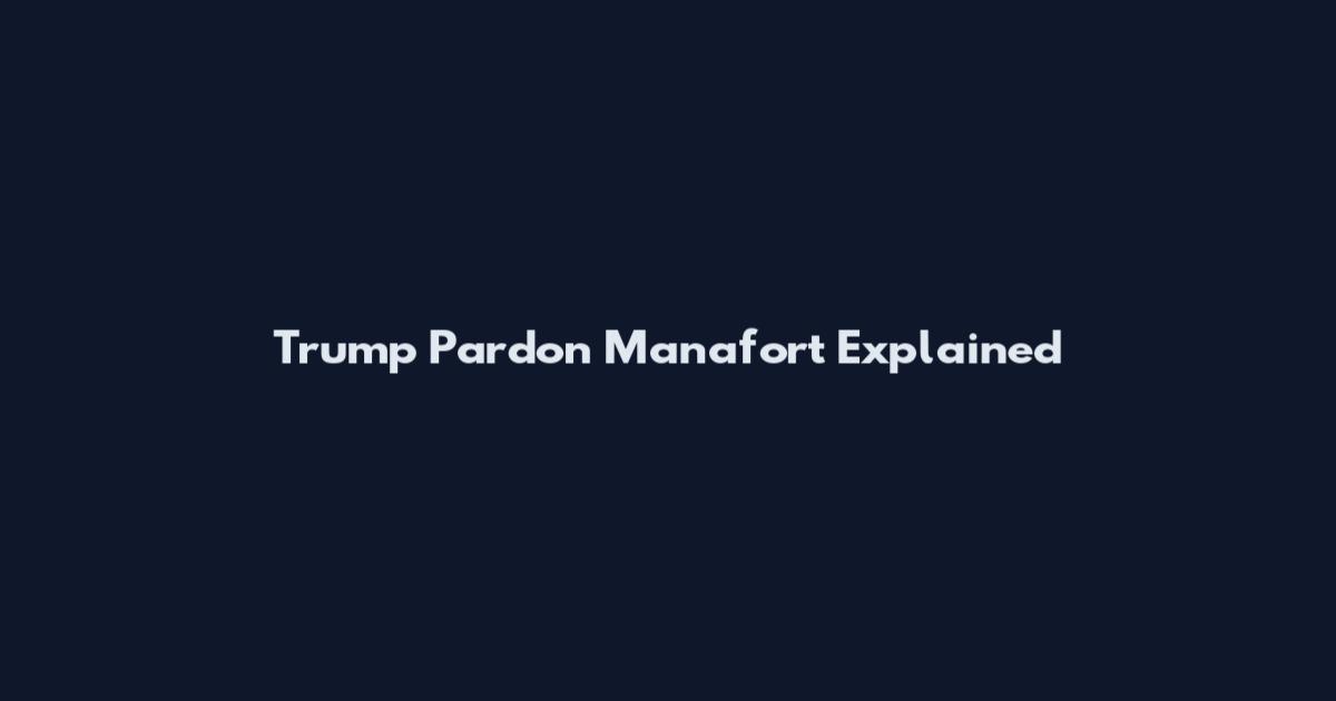 Trump Pardon Manafort Explained