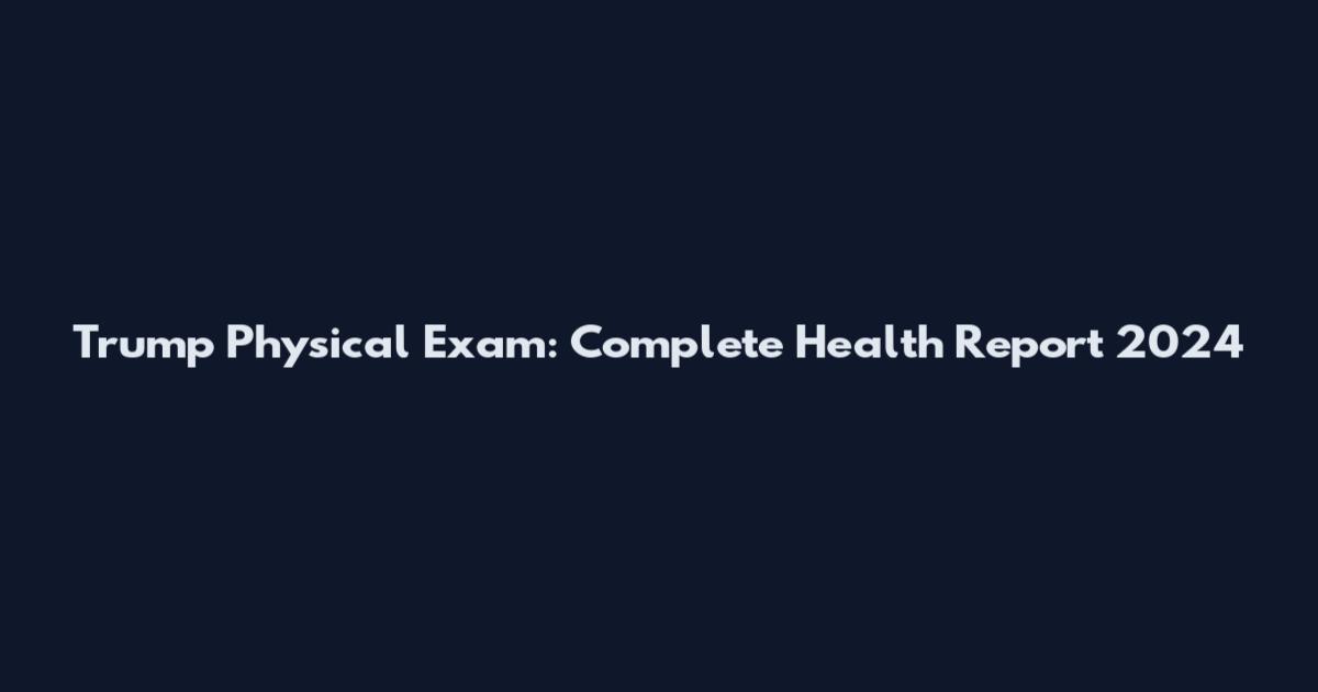 Trump Physical Exam: Complete Health Report 2024