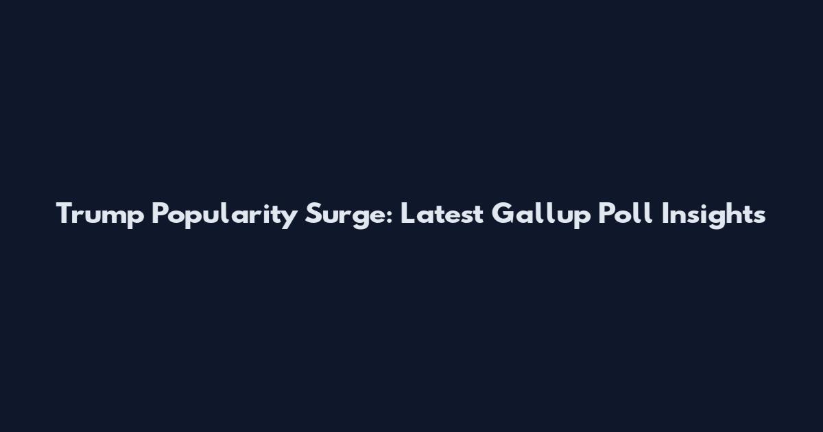 Trump Popularity Surge: Latest Gallup Poll Insights