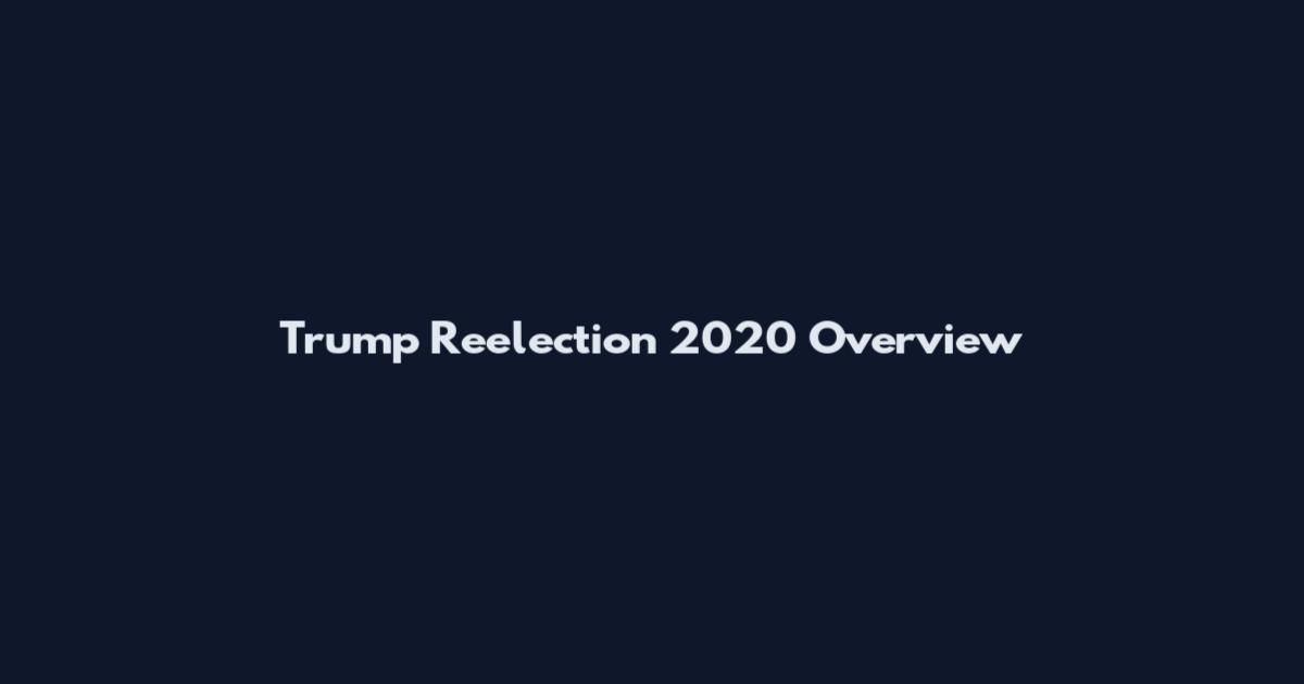 Trump Reelection 2020 Overview