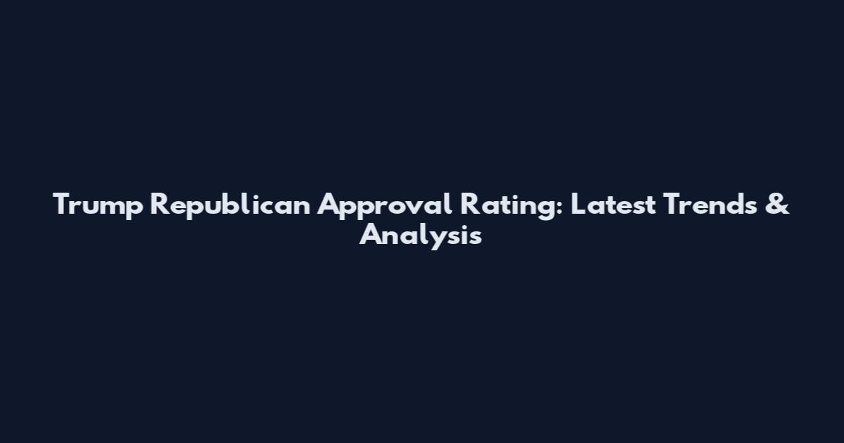 Trump Republican Approval Rating: Latest Trends & Analysis