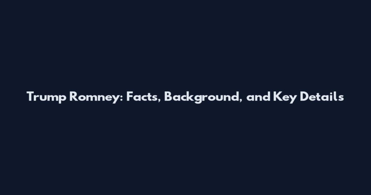 Trump Romney: Facts, Background, and Key Details