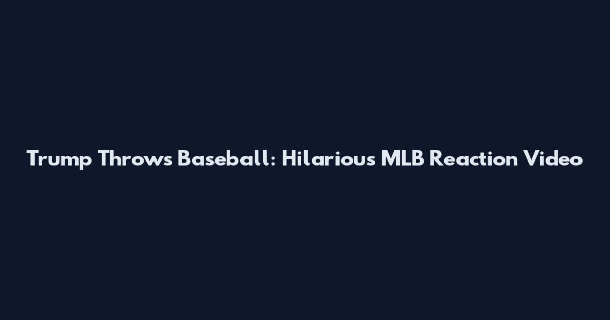 Trump Throws Baseball: Hilarious MLB Reaction Video