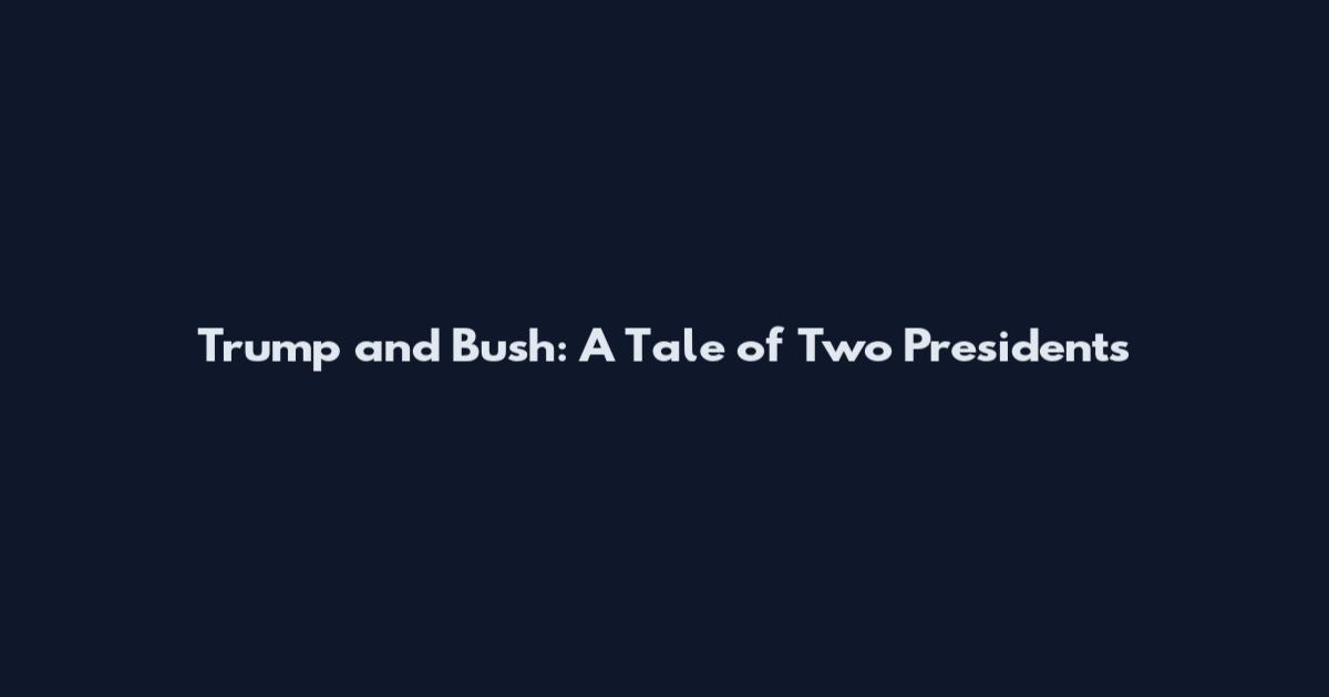 Trump and Bush: A Tale of Two Presidents