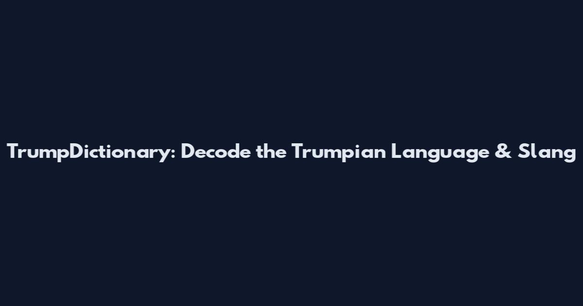 TrumpDictionary: Decode the Trumpian Language & Slang