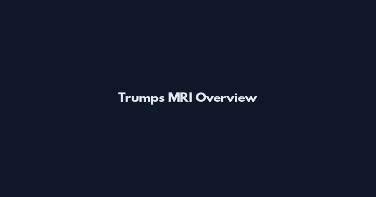 Trumps MRI Overview