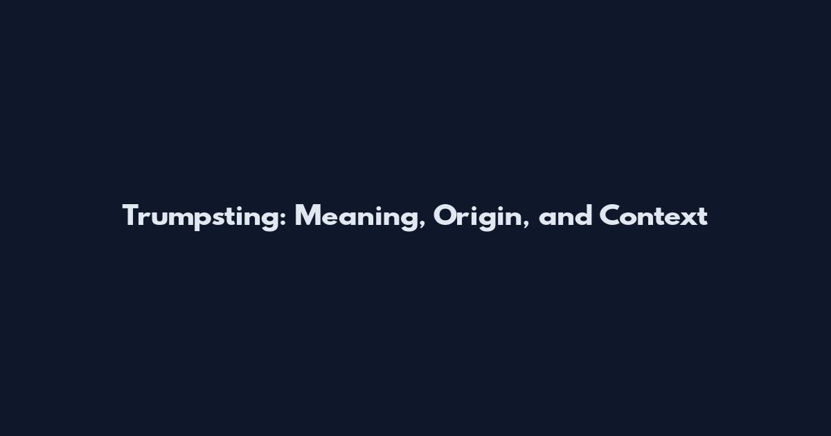Trumpsting: Meaning, Origin, and Context