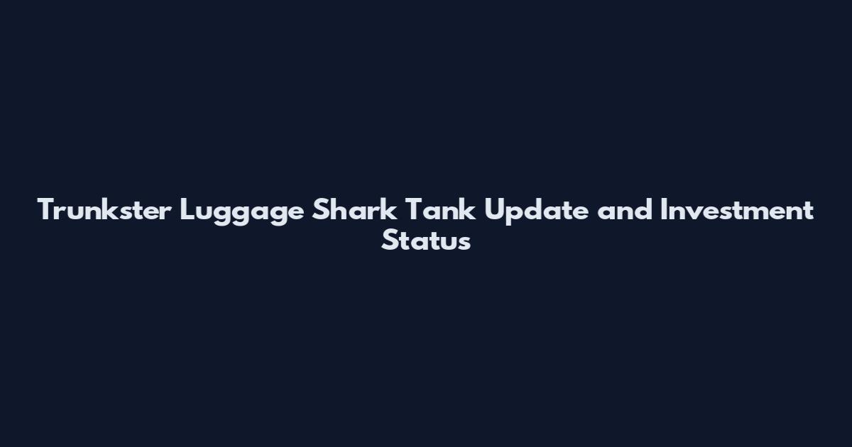 Trunkster Luggage Shark Tank Update and Investment Status