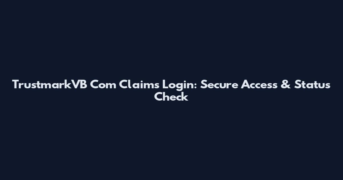 TrustmarkVB Com Claims Login: Secure Access & Status Check