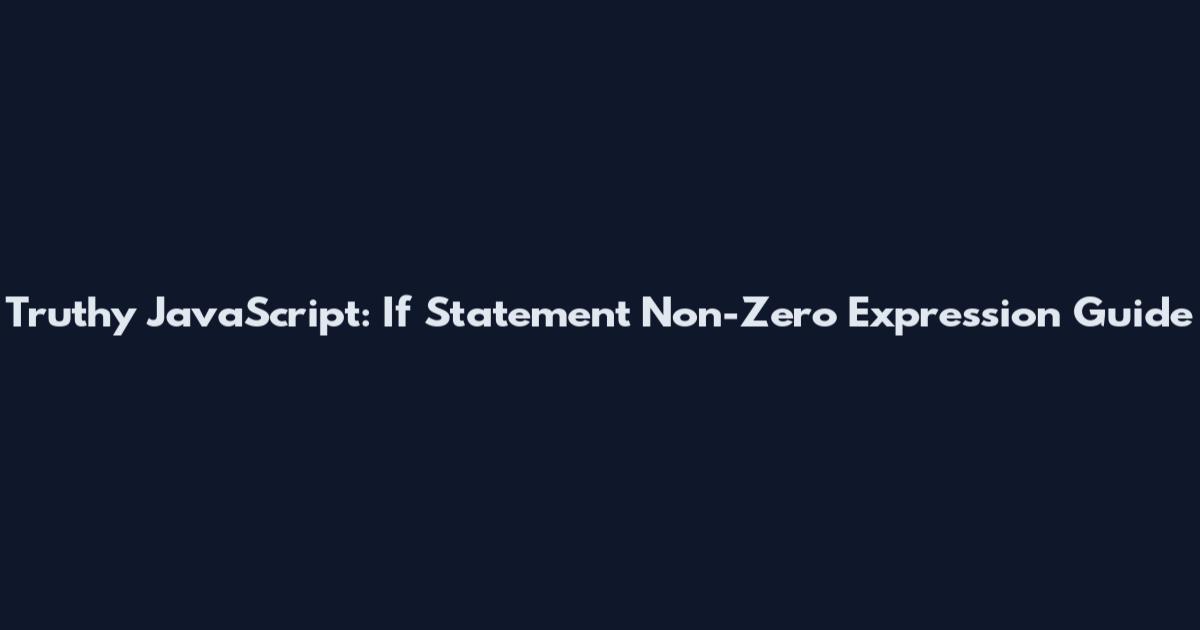 Truthy JavaScript: If Statement Non-Zero Expression Guide