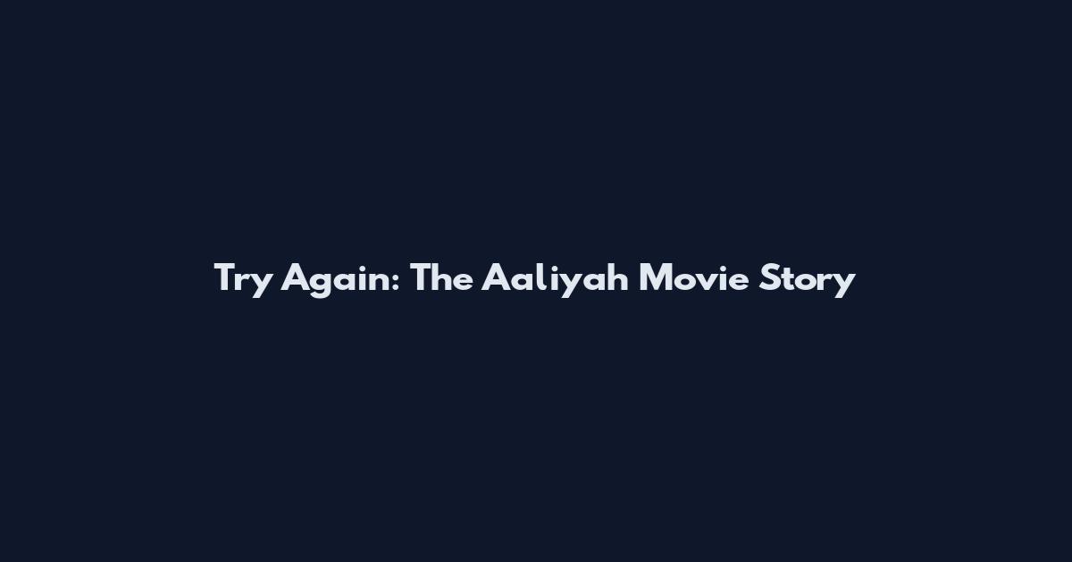 Try Again: The Aaliyah Movie Story