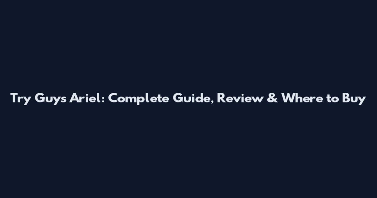 Try Guys Ariel: Complete Guide, Review & Where to Buy