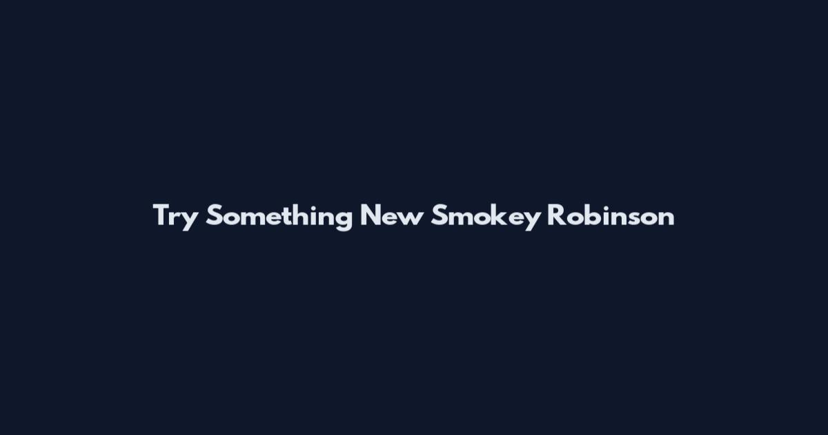 Try Something New Smokey Robinson