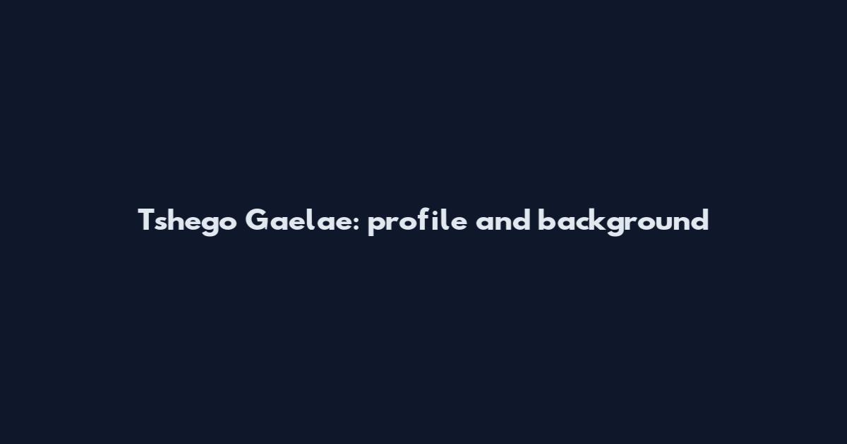 Tshego Gaelae: profile and background