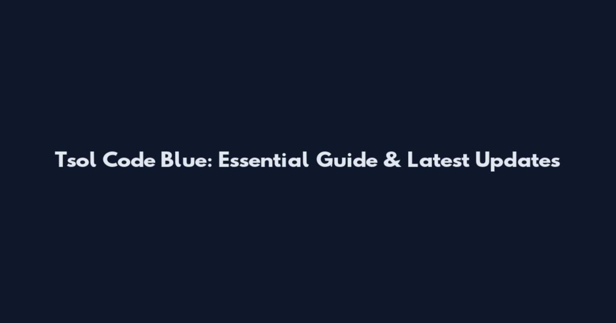 Tsol Code Blue: Essential Guide & Latest Updates